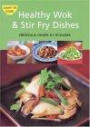 Healthy Wok & Stir Fry Dishes: Stir-Fried Dishes Are the Ultimate in Asian "Comfort Food." Included Here Are over 65 Quick and Delicious Recipes Prepared With a Wok. (Learn to Cook)