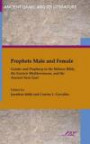 Prophets Male and Female: Gender and Prophecy in the Hebrew Bible, the Eastern Mediterranean, and the Ancient Near East (Sbl - Ancient Israel and Its Literature)