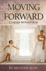 Moving Forward: Courage Without Fear: Moving Forward