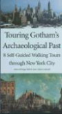 Touring Gotham's Archaeological Past: Eight Self-Guided Walking Tours Through New York City