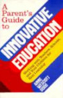 A Parent's Guide to Innovative Education: Working With Teachers, Schools, and Your Children for Real Learning