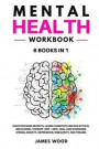 MENTAL HEALTH Workbook 6 BOOKS IN 1 Discover Mind Secrets, Learn Cognitive and Dialectical Behavioral Therapy (CBT + DBT), Heal and Overcome Stress, Anxiety, Depression, Insecurity, and Trauma