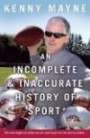 An Incomplete and Inaccurate History of Sport: With random thoughts from childhood. And with random thoughts from times other than childhood . .