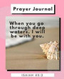 Prayer Journal When You Go Through Deep Waters. I Will Be With You: Daily Prayer Requests, Praises Journal: Prompted Fill In Your Prayers Praise And T