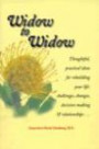 Widow to Widow: Thoughtful, Practical Ideas for Rebuilding Your Life Challenges, Changes, Decision-Making and Relationships