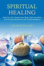 Spiritual Healing: Heal Your Body and Increase Energy with Chakra Healing, Chakra Balancing, Reiki Healing, and Guided Imagery (Open Your