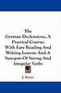 The German Declensions, A Practical Course: With Easy Reading And Writing Lessons And A Synopsis Of Strong And Irregular Verb