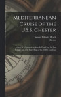 Mediterranean Cruise of the U.S.S. Chester: a Story of a Queen of the Seas, Its First Crew, Its First Voyage, and of Its Sister Ships of the 10, 000-to