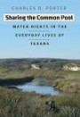Sharing the Common Pool: Water Rights in the Everyday Lives of Texans (River Books, Sponsored by The Meadows Center for Water and the Environment, Texa)