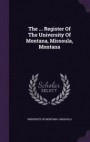 The ... Register of the University of Montana, Missoula, Montana