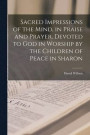 Sacred Impressions of the Mind, in Praise and Prayer, Devoted to God in Worship by the Children of Peace in Sharon [microform]