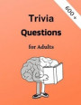 Trivia Questions for Adults: Fun and Challenging Trivia Questions - Play with the your Family or Friends Tonight and Become a Champion - 600 Questi
