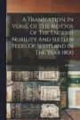 A Translation, In Verse, Of The Mottos Of The English Nobility And Sixteen Peers Of Scotland In The Year 1800