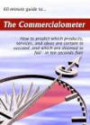 The 60-minute Guide to The Commercialometer: How to Predict Which Products, Services, and Ideas Are Certain to Succeed, and Which Are Doomed to Fail - in Ten Seconds Flat! (60-Minute Guides)