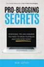 Pro-Blogging Secrets: Strategies, Tips, and Answers You Need to Grow Your Blog and Earn More Money (How to Make Money Blogging) (Volume 2)