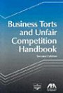 Business Torts and Unfair Competition Handbook, Second Edition