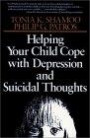 Helping Your Child Cope With Depression And Suicidal Thoughts, New ed