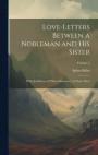 Love-Letters Between a Nobleman and His Sister: With the History of Their Adventures. in Three Parts; Volume 2