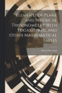 Elements of Plane and Spherical Trigonometry With Logarithmic and Other Mathematical Tables