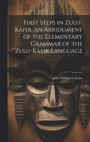 First Steps in Zulu-Kafir, an Abridgment of the Elementary Grammar of the Zulu-Kafir Language