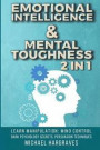 Emotional Intelligence & Mental Toughness 2 in 1: Learn Manipulation: Mind Control, Dark Psychology Secrets, Persuasion Techniques