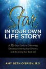 Star in Your Own Life Story: Overcome Obstacles, Achieve Your Dreams, and Become Your Best Self