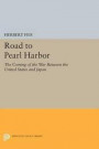 Road to Pearl Harbor: The Coming of the War Between the United States and Japan (Princeton Legacy Library)