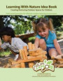 Learning with Nature Idea Book: Creating Nurturing Outdoor Spaces for Children