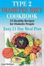 Type 2 Diabetes Diet Cookbook & Meal Plan: 55 Healthy Recipes for Diabetic People with an Easy 21 Day Meal Plan