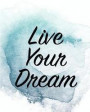 Live Your Dream: 2018 Weekly Journal, Monthly & Yearly Planner, Agenda, Schedule, Calendar & Organizer, Monthly Goals, Distraction To A
