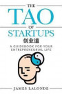 The Tao of Startups: A Guidebook for Your Entrepreneurial Life (a Step-By-Step, How to Guide for Doing a Successful Startup)
