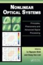 Nonlinear Optical Systems: Principles, Phenomena, and Advanced Signal Processing (Optics and Photonics)