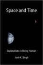 Space and Time: Explorations in Being Human