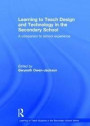 Learning to Teach Design and Technology in the Secondary School: A companion to school experience (Learning to Teach Subjects in the Secondary School Series)