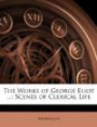 The Works of George Eliot ...: Scenes of Clerical Life