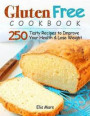 Gluten Free Cookbook: 250 Tasty Recipes to Improve Your Health and Lose Weight