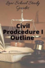Law School Study Guides: Civil Procedure I Outline