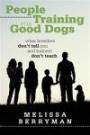 People Training for Good Dogs: What Breeders Don't Tell You and Trainers Don't Teach