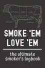 Smoke Em Love Em The Ultimate Smoker's Logbook: The Perfect MUST-Have Logbook for Barbecue Enthusiasts (Meat Smoking Journal for BBQ Pitmasters)