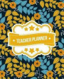 Teacher Planner: Marigold Floral Flowers Pattern + BONUS Student Information Log Weekly Lesson Plans Monthly Schedule Calendar