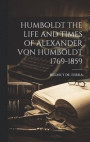 Humboldt the Life and Times of Alexander Von Humboldt 1769-1859