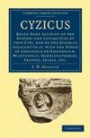 Cyzicus: Being Some Account of the History and Antiquities of that City, and of the District Adjacent to it, with the Towns of Apollonia Ad Rhyndacum, ... (Cambridge Library Collection - Archaeology)