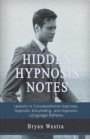 Hidden Hypnosis Notes: Lessons In Conversational Hypnosis, Hypnotic Storytelling, and Hypnotic Language Patterns