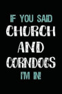 If You Said Church and Corndogs I'm in: Blank Lined Notebook Journal