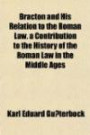 Bracton and His Relation to the Roman Law. a Contribution to the History of the Roman Law in the Middle Ages