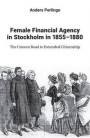 Female Financial Agency in Stockholm in 1855-1880. The Uneven Road to Extended Citizenship