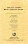 The Balkans and American Foreign Policy (Editors' Choice Series)