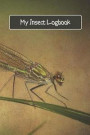 My Insect Logbook: Logbook Journal Notebook for Insect Lovers - Gift for Aspiring Scientists - Log for Insect Sightings - Great for Adult