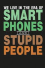 We Live in a Era of Smart Phones and Stupid People: Awesome Cute Writing Journal Wide Ruled 6 X 9 In, 108 Pages Book for Boys, Kids, School, Students