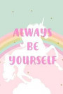 Always Be Yourself: 6x9 Blank Lined Unicorn Notebook / Journal for Kid Girls - Great Gift for Young Girls, Tweens, Daughters, Nieces
